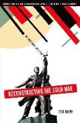 Reconstructing the Cold War: The Early Years, 1945-1958