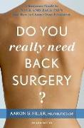 Do You Really Need Back Surgery?: A Surgeon's Guide to Neck and Back Pain and How to Choose Your Treatment