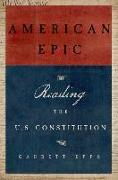 American Epic: Reading the U.S. Constitution