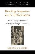 Reading Augustine in the Reformation: The Flexibility of Intellectual Authority in Europe, 1500-1620