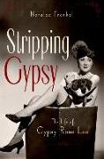 Stripping Gypsy: The Life of Gypsy Rose Lee