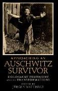 Approaching an Auschwitz Survivor: Holocaust Testimony and Its Transformations