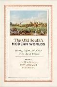 Old South's Modern Worlds: Slavery, Region, and Nation in the Age of Progress