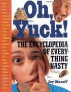 Oh, Yuck!: The Encyclopedia of Everything Nasty