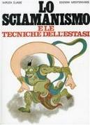 Lo sciamanismo e le tecniche dell'estasi