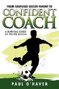 From Confused Soccer Parent to Confident Coach: A Survival Guide to Youth Soccer