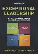 Exceptional Leadership: 16 Critical Competencies for Healthcare Executives, Second Edition