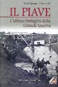 Il Piave. L'ultima battaglia della grande guerra