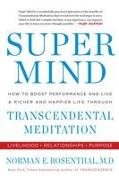 Super Mind: How to Boost Performance and Live a Richer and Happier Life Through Transcendental Meditation