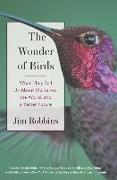 The Wonder of Birds: What They Tell Us about Ourselves, the World, and a Better Future