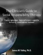 The Clinician's Guide to Social Responsibility Therapy: Practical Applications, Theory and Research Support for Unhealthy, Harmful Behavior Treatment