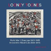 Looney Toones: World War II Drawings 1941-1945, Interpretive Wood Cuts 2000-2016