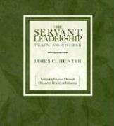 The Servant Leadership Training Course: Achieving Success Through Character, Bravery, & Influence [With 12-Page Study Guide]