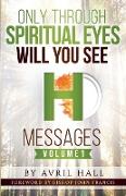 Only Through Spiritual Eyes Will You See Messages Volume 1