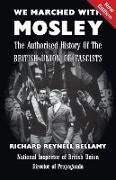 We Marched with Mosley: The Authorised History of the British Union of Fascists