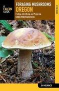 Foraging Mushrooms Oregon: Finding, Identifying, and Preparing Edible Wild Mushrooms