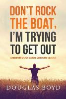 Don't Rock the Boat, I'm Trying to Get Out: Going Beyond Church as Usual and Into God's Harvest