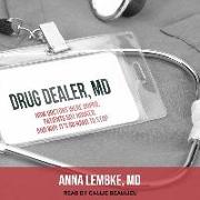 Drug Dealer, MD: How Doctors Were Duped, Patients Got Hooked, and Why It&#65533,s So Hard to Stop