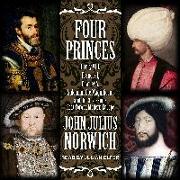 Four Princes: Henry VIII, Francis I, Charles V, Suleiman the Magnificent and the Obsessions That Forged Modern Europe