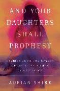 And Your Daughters Shall Prophesy: Stories from the Byways of American Women and Religion