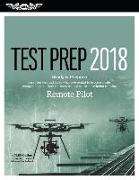 Remote Pilot Test Prep 2018: Study & Prepare: Pass Your Test and Know What Is Essential to Safely Operate an Unmanned Aircraft - From the Most Trus