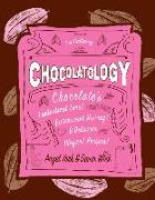 Chocolatology: Chocolate's Fantastical Lore, Bittersweet History, & Delicious (Vegan) Recipes