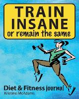 TRAIN INSANE or remain the same: Fitness and Diet tracking Journal