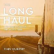 The Long Haul: A Trucker's Tales of Life on the Road