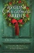 Bygone Christmas Brides: Six Stories of Old-Fashioned Christmas Romance