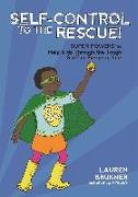 Self-Control to the Rescue!: Super Powers to Help Kids Through the Tough Stuff in Everyday Life