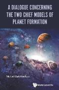 A Dialogue Concerning the Two Chief Models of Planet Formation