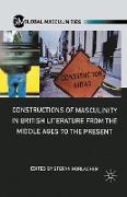 Constructions of Masculinity in British Literature from the Middle Ages to the Present