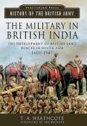 The Military in British India: The Development of British Land Forces in South Asia, 1600-1947