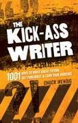 The Kick-Ass Writer: 1001 Ways to Write Great Fiction, Get Published & Earn Your Audience