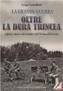 Oltre la dura trincea. Opere, mezzi ed eroismi dell'Arma del Genio