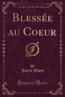 Blessée au Coeur (Classic Reprint)