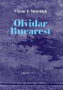 Olvidar Bucarest : una historia