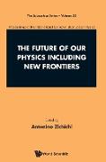 The Future of Our Physics Including New Frontiers