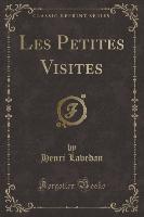 Les Petites Visites (Classic Reprint)