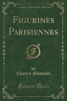Figurines Parisiennes (Classic Reprint)