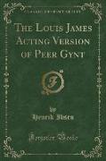 The Louis James Acting Version of Peer Gynt (Classic Reprint)