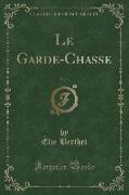 Le Garde-Chasse, Vol. 3 (Classic Reprint)
