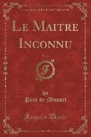Le Maitre Inconnu, Vol. 2 (Classic Reprint)