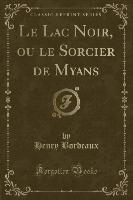 Le Lac Noir, ou le Sorcier de Myans (Classic Reprint)