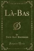 Là-Bas (Classic Reprint)