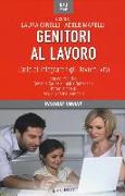 Genitori al lavoro. L'arte di integrare figli, lavoro, vita