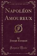 Napoléon Amoureux (Classic Reprint)