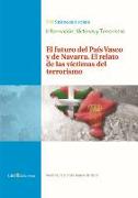 El futuro del País Vasco y de Navarra : el relato de las víctimas del terrorismo : VIII Seminario sobre Información, Víctimas y Terrorismo, celebrado el 21 y 22 de marzo de 2013, en Madrid