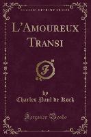 L'Amoureux Transi (Classic Reprint)