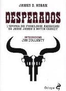 Desperados. L'epopea dei fuorilegge americani da Jesse James a Butch Cassidy